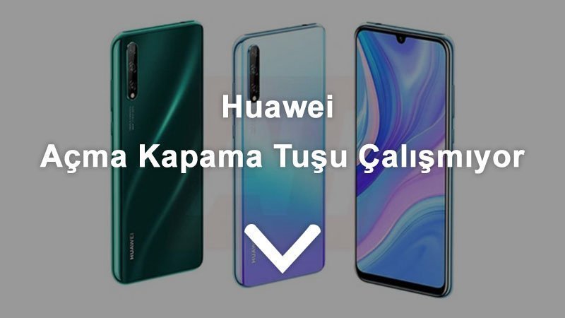 Huawei Açma Kapama Tuşu Çalışmıyor – Tamirci Abi